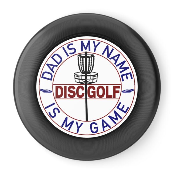Disc Golf Frisbee – "Dad Is My Name, Disc Golf Is My Game" – Perfect for Family Fun and Outdoor Gatherings - Image 2